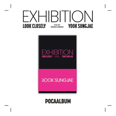 YOOK SUNGJAE - EXHIBITION : Look Closely [1st Single Album - POCA Ver.]